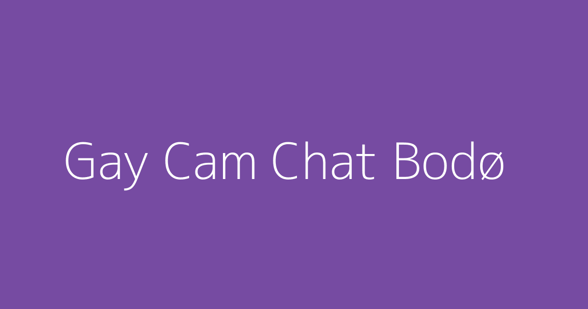 Gay Cam Chat Bodø