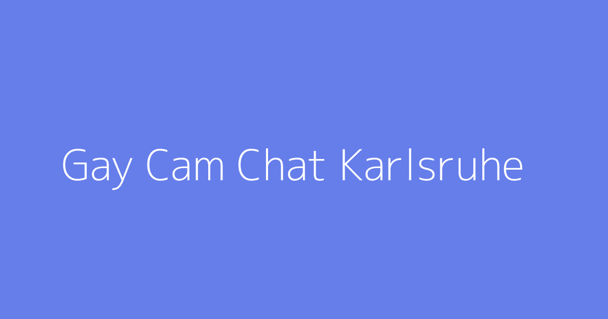 Gay Cam Chat Karlsruhe