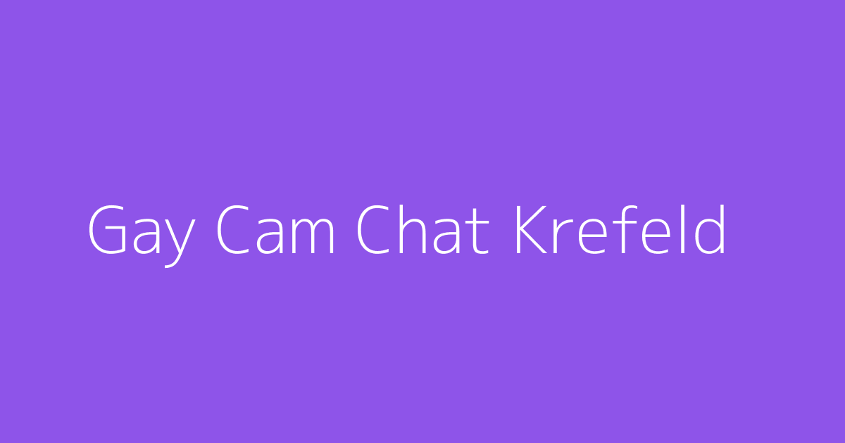Gay Cam Chat Krefeld