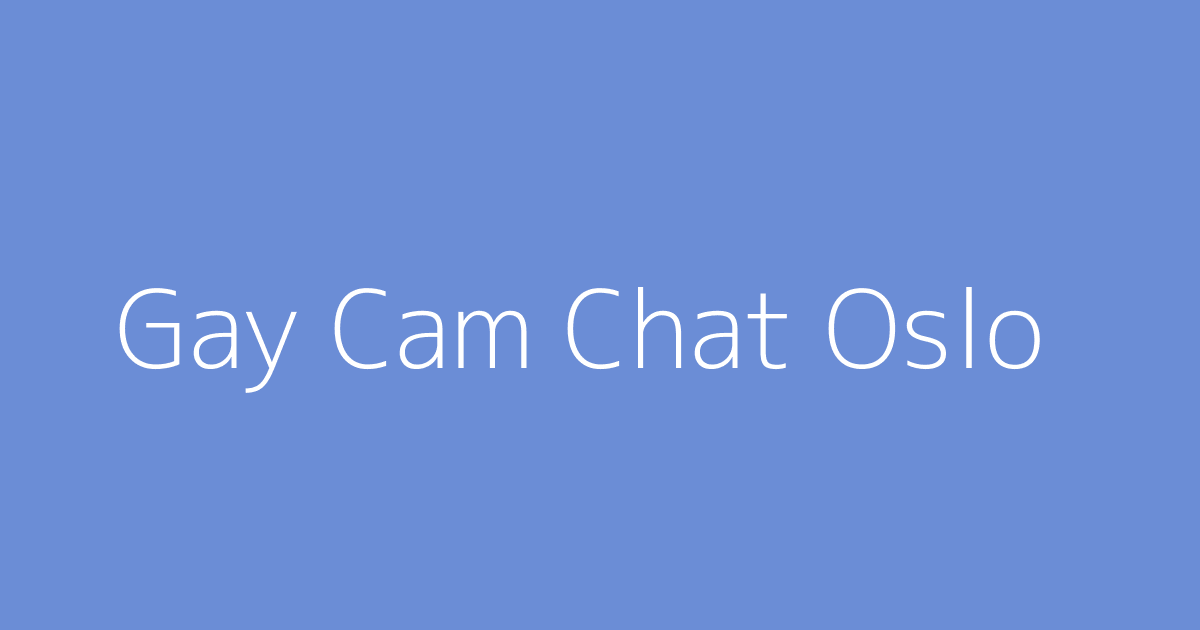 Gay Cam Chat Oslo