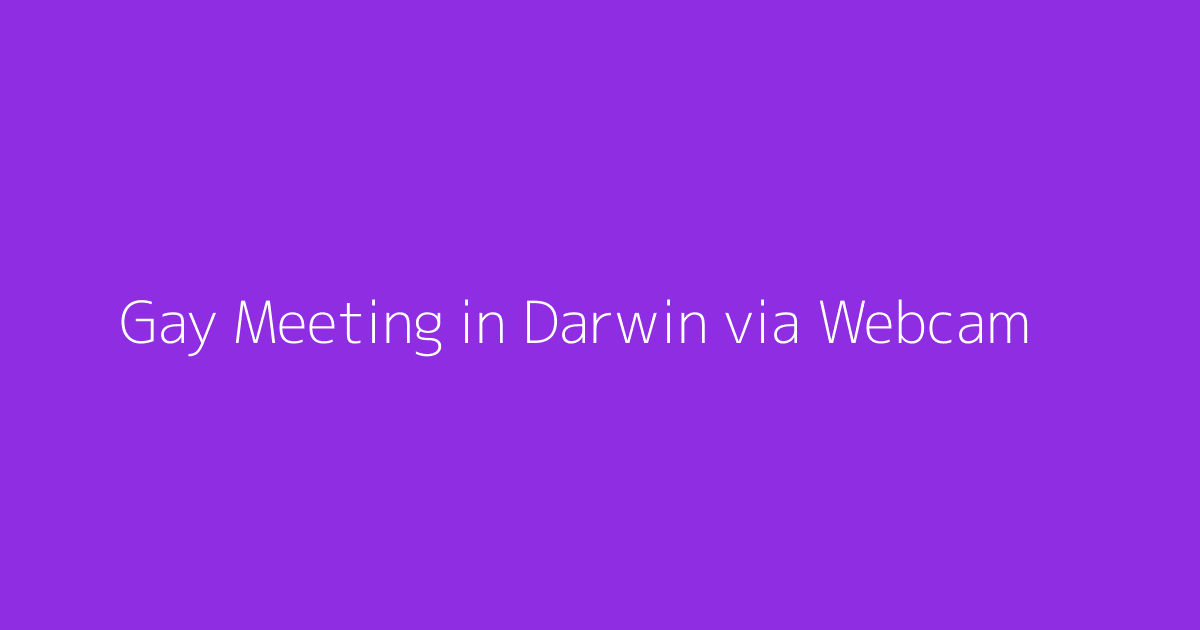 Gay Meeting in Darwin via Webcam